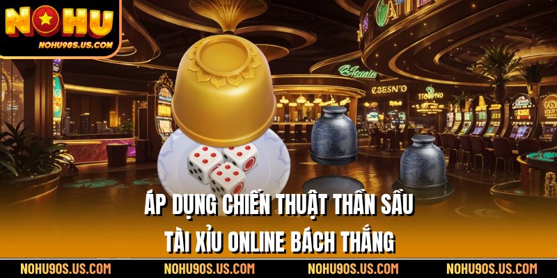 Áp dụng chiến thuật thần sầu chơi tài xỉu online bách thắng