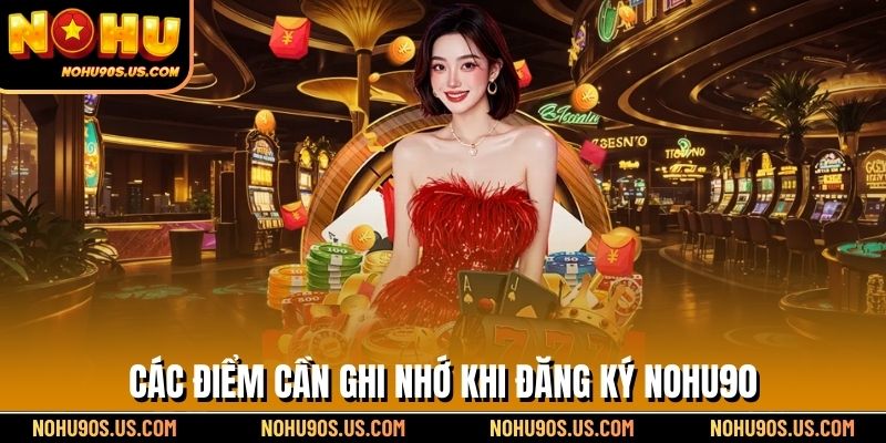 Các điểm cần ghi nhớ khi đăng ký NOHU90