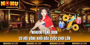 Nohu90 Tặng 100k